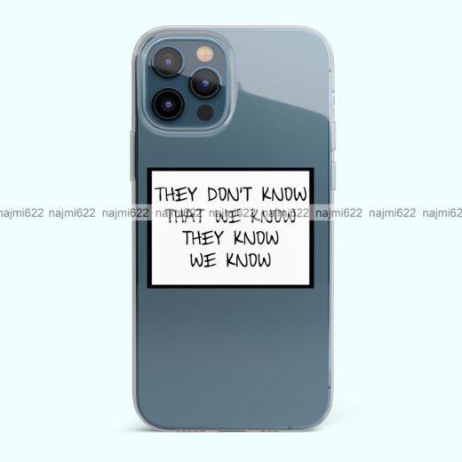 They Don't Know We Know They Know We Know Transparent Silicone Case