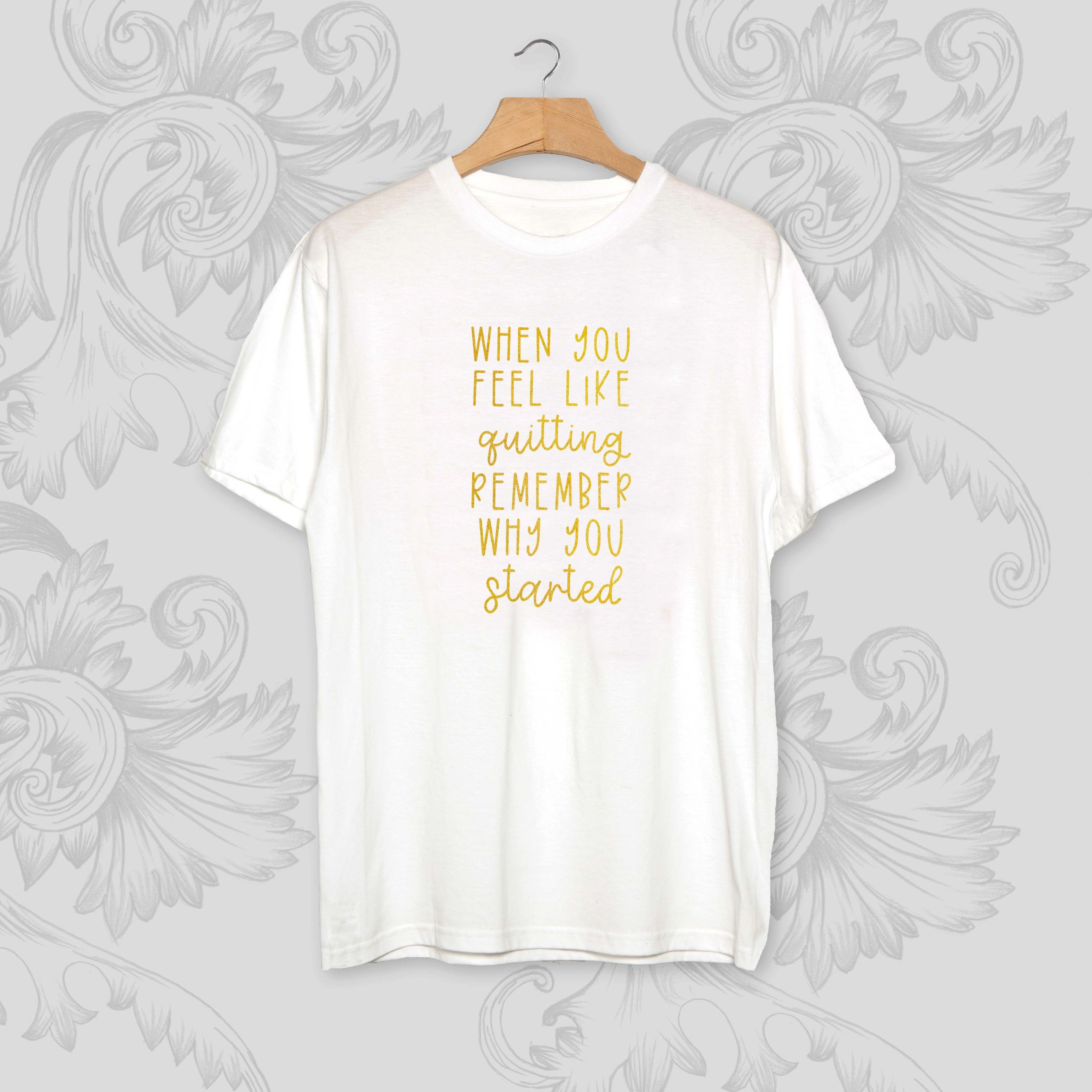 When you feel like Quitting Remember why you Started Unisex T-Shirt